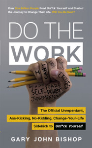 Do The Work: The Official Unrepentant, Ass-Kicking, No-Kidding, Change-Your-Life Sidekick To Unf*Ck Yourself