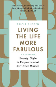 Living The Life More Fabulous: Beauty, Style And Empowerment For Older Women