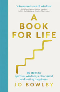 A Book For Life: 10 Steps To Spiritual Wisdom, A Clear Mind And Lasting Happiness A Book For Life: 10 Steps To Spiritual Wisdom, A Clear Mind And Lasting Happiness