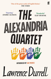 The Alexandria Quartet: Justine, Balthazar, Mountolive, Clea The Alexandria Quartet: Justine, Balthazar, Mountolive, Clea