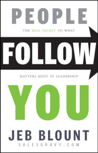 People Follow You: The Real Secret To What Matter S Most In Leadership