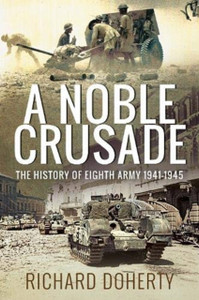 A Noble Crusade: The History Of The Eighth Army, 1941-1945 A Noble Crusade: The History Of The Eighth Army, 1941-1945