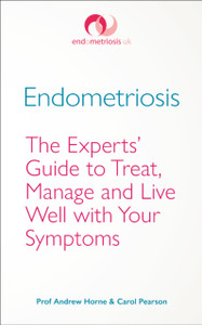 Endometriosis: The Experts’ Guide to Treat, Manage and Live Well with Your Symptoms