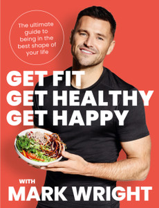 Get Fit, Get Healthy, Get Happy: The Ultimate Guide To Being In The Best Shape Of Your Life