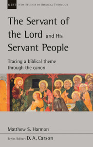 The Servant Of The Lord And His Servant People: Tracing A Biblical Theme Through The Canon: Tracing A Biblical Theme Through The Canon