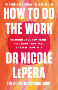 How To Do The Work: The Sunday Times Bestseller How To Do The Work: The Sunday Times Bestseller