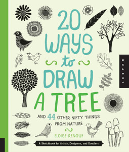 20 Ways To Draw A Tree And 44 Other Nifty Things From Nature: A Sketchbook For Artists, Designers, And Doodlers