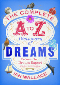 The Complete A to Z Dictionary of Dreams: Be Your Own Dream Expert