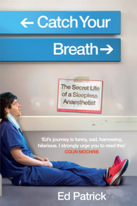 Catch Your Breath: The Secret Life Of A Sleepless Anaesthetist - 9781914240195