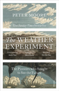 The Weather Experiment: The Pioneers Who Sought To See The Future The Weather Experiment: The Pioneers Who Sought To See The Future