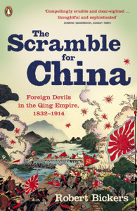 The Scramble For China: Foreign Devils In The Qing Empire, 1832-1914