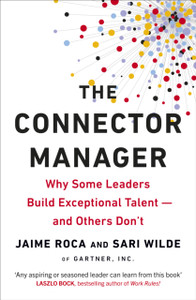 The Connector Manager: Why Some Leaders Build Exceptional Talent-And Others Don'T