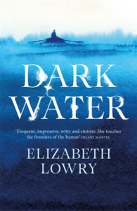 Dark Water: Longlisted For The Walter Scott Prize For Historical Fiction - 9781786485625