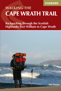 Walking The Cape Wrath Trail: Backpacking Through The Scottish Highlands: Fort William To Cape Wrath Walking The Cape Wrath Trail: Backpacking Through The Scottish Highlands: Fort William To Cape Wrath