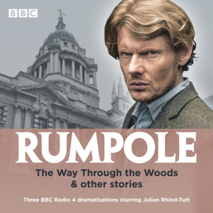 Rumpole: The Way Through The Woods & Other Stories: Three Bbc Radio 4 Dramatisations