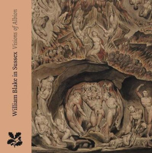 William Blake In Sussex: Visions Of Albion William Blake In Sussex: Visions Of Albion