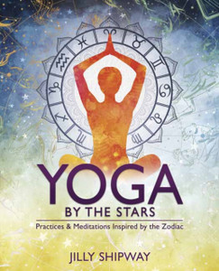 Yoga By The Stars: Practices And Meditations Inspired By The Zodiac Yoga By The Stars: Practices And Meditations Inspired By The Zodiac