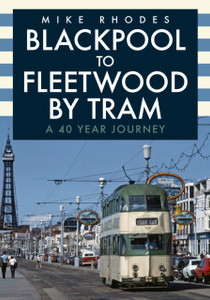 Blackpool To Fleetwood By Tram: A 40 Year Journey Blackpool To Fleetwood By Tram: A 40 Year Journey