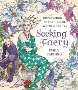 Seeking Faery: An Introduction To The Hidden World Of The Fae Seeking Faery: An Introduction To The Hidden World Of The Fae