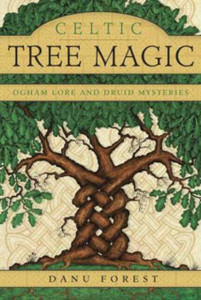 Celtic Tree Magic: Ogham Lore And Druid Mysteries Celtic Tree Magic: Ogham Lore And Druid Mysteries
