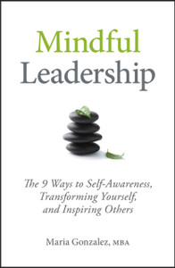 Mindful Leadership: The 9 Ways To Self-Awareness, Transforming Yourself, And Inspiring Others