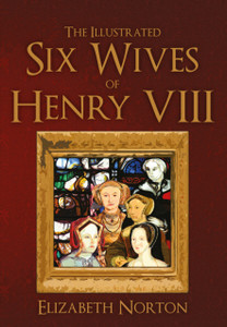The Illustrated Six Wives Of Henry Viii