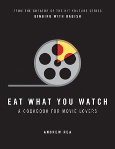Eat What You Watch: A Cookbook For Movie Lovers Eat What You Watch: A Cookbook For Movie Lovers
