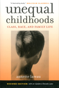Unequal Childhoods: Class, Race, And Family Life Unequal Childhoods: Class, Race, And Family Life