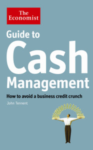 The Economist Guide To Cash Management: How To Avoid A Business Credit Crunch