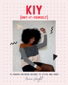 Kiy: Knit-It-Yourself: 15 Modern Sweater Designs To Stitch And Wear Kiy: Knit-It-Yourself: 15 Modern Sweater Designs To Stitch And Wear