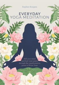 Everyday Yoga Meditation: Still Your Mind And Find Inner Peace Through The Transformative Power Of Kriya Yoga Everyday Yoga Meditation: Still Your Mind And Find Inner Peace Through The Transformative Power Of Kriya Yoga
