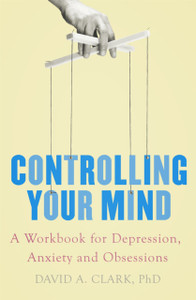 Controlling Your Mind: A Workbook For Depression, Anxiety And Obsessions