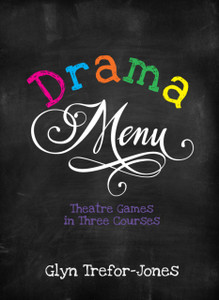 Drama Menu: Theatre Games In Three Courses Drama Menu: Theatre Games In Three Courses