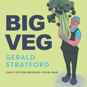 Big Veg: Learn How To Grow-Your-Own With 'The Vegetable King'