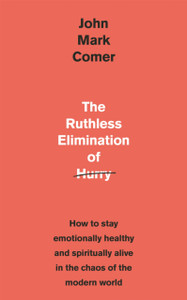 The Ruthless Elimination Of Hurry: How To Stay Emotionally Healthy And Spiritually Alive In The Chaos Of The Modern World