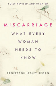 Miscarriage: What Every Woman Needs To Know