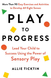 Play To Progress: Lead Your Child To Success Using The Power Of Sensory Play - 9780349430119 Play To Progress: Lead Your Child To Success Using The Power Of Sensory Play - 9780349430119