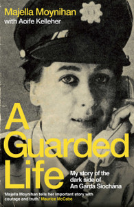 A Guarded Life: My story of the dark side of An Garda Siochana