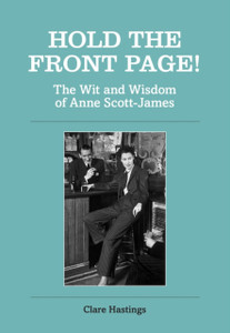 Hold The Front Page!: The Wit And Wisdom Of Anne Scott-James