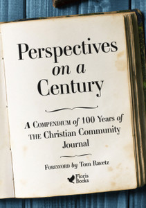 Perspectives On A Century: A Compendium Of 100 Years Of The Christian Community Journal Perspectives On A Century: A Compendium Of 100 Years Of The Christian Community Journal