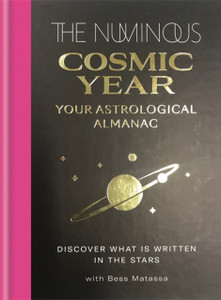 The Numinous Cosmic Year: Your Astrological Almanac The Numinous Cosmic Year: Your Astrological Almanac