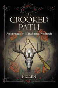 The Crooked Path: An Introduction To Traditional Witchcraft The Crooked Path: An Introduction To Traditional Witchcraft