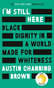 I'M Still Here: Black Dignity In A World Made For Whiteness: A Bestselling Reese'S Book Club Pick By 'A Leading Voice On Racial Justice' Layla Saad, Author Of Me And White Supremacy - 9780349014876 I'M Still Here: Black Dignity In A World Made For Whiteness: A Bestselling Reese'S Book Club Pick By 'A Leading Voice On Racial Justice' Layla Saad, Author Of Me And White Supremacy - 9780349014876
