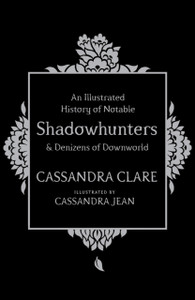 An Illustrated History Of Notable Shadowhunters And Denizens Of Downworld An Illustrated History Of Notable Shadowhunters And Denizens Of Downworld