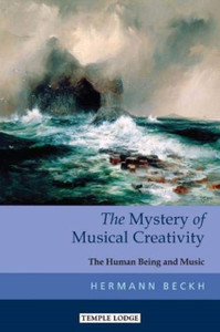 The Mystery Of Musical Creativity: The Human Being And Music The Mystery Of Musical Creativity: The Human Being And Music