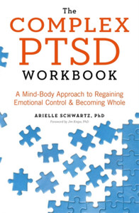 The Complex Ptsd Workbook: A Mind-Body Approach To Regaining Emotional Control And Becoming Whole The Complex Ptsd Workbook: A Mind-Body Approach To Regaining Emotional Control And Becoming Whole