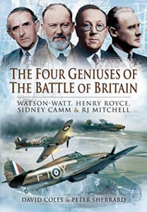 The Four Geniuses Of The Battle Of Britain: Watson-Watt, Henry Royce, Sydney Camm And Rj Mitchell The Four Geniuses Of The Battle Of Britain: Watson-Watt, Henry Royce, Sydney Camm And Rj Mitchell