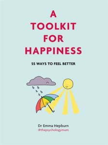 A Toolkit For Happiness: 55 Ways To Feel Better