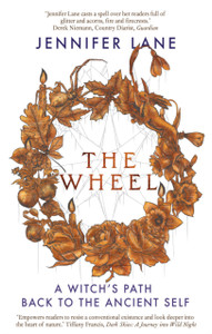 The Wheel: A Witch'S Path Back To The Ancient Self The Wheel: A Witch'S Path Back To The Ancient Self