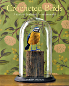 Crocheted Birds: A Flock Of Feathered Friends To Make Crocheted Birds: A Flock Of Feathered Friends To Make